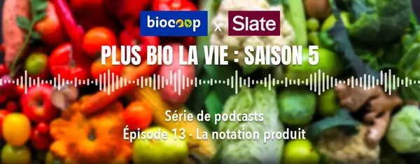 Notation produit : écoutez notre podcast Plus Bio La Vie Notation produit : écoutez notre podcast Plus Bio La Vie